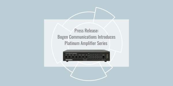 Bogen Communications Introduces Platinum Amplifier Series 